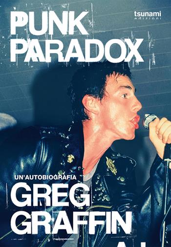 Punk Paradox, l'autobiografia del cantante dei Bad Religion - Greg Graffin - Libro Tsunami 2023, I cicloni | Libraccio.it