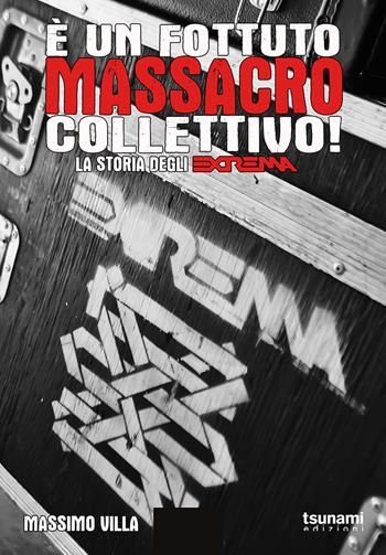 È un fottuto massacro collettivo! Storia degli Extrema - Massimo Villa - Libro Tsunami 2023, Gli uragani | Libraccio.it
