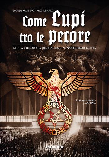 Come lupi tra le pecore. Storia e ideologia del black metal nazionalsocialista - Davide Maspero, Max Ribaric - Libro Tsunami 2024, Le tempeste | Libraccio.it