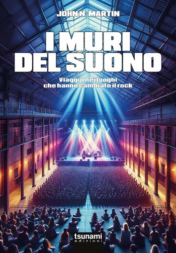 I muri del suono. Viaggio nei luoghi che hanno cambiato il rock - John N. Martin - Libro Tsunami 2024, Le tormente | Libraccio.it