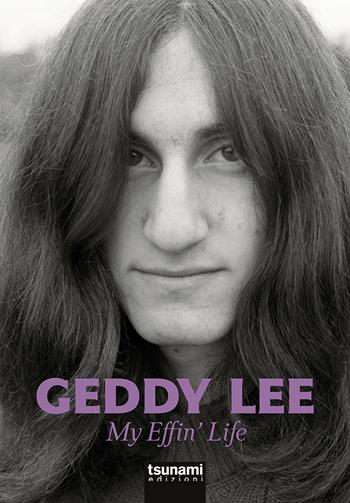 My effin' life. L'autobiografia del bassista dei Rush - Geddy Lee - Libro Tsunami 2025, I cicloni | Libraccio.it