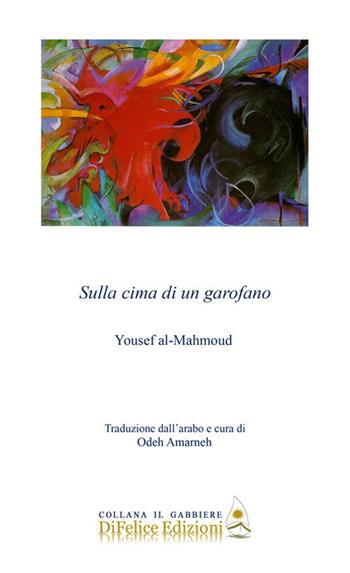 Sulla cima di un garofano - Yousef Al-Mahmoud - Libro Di Felice Edizioni 2017, Il gabbiere | Libraccio.it