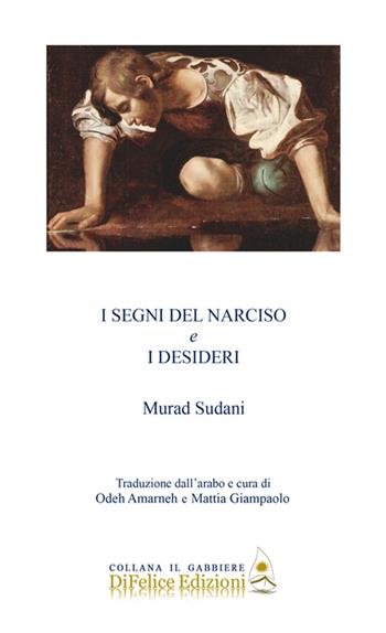 I segni del narciso e i desideri - Murad Sudani - Libro Di Felice Edizioni 2017, Il gabbiere | Libraccio.it