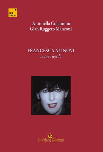 Francesca Alinovi. In suo ricordo - Antonella Colaninno, Gian Ruggero Manzoni - Libro Di Felice Edizioni 2017, Fili d'erba | Libraccio.it