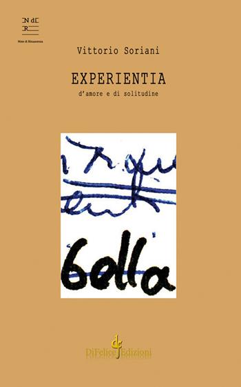 Experientia. D'amore e di solitudine - Vittorio Soriani - Libro Di Felice Edizioni 2018, Note di rinascenza | Libraccio.it