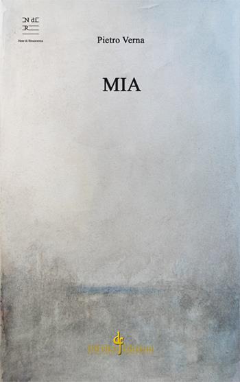 Mia - Pietro Verna - Libro Di Felice Edizioni 2017, Note di rinascenza | Libraccio.it