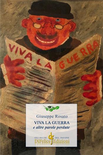 Viva la guerra e altre parole perdute - Giuseppe Rosato - Libro Di Felice Edizioni 2018, Gli occhi del pavone | Libraccio.it