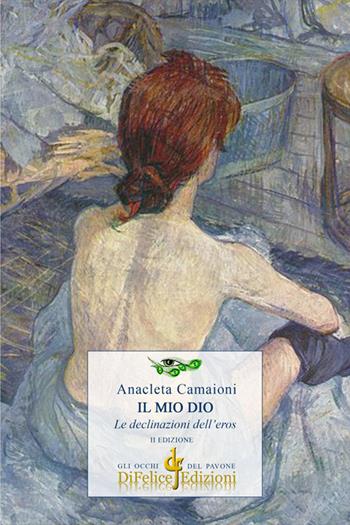 Il mio Dio - Anacleta Camaioni - Libro Di Felice Edizioni 2019, Gli occhi del pavone | Libraccio.it