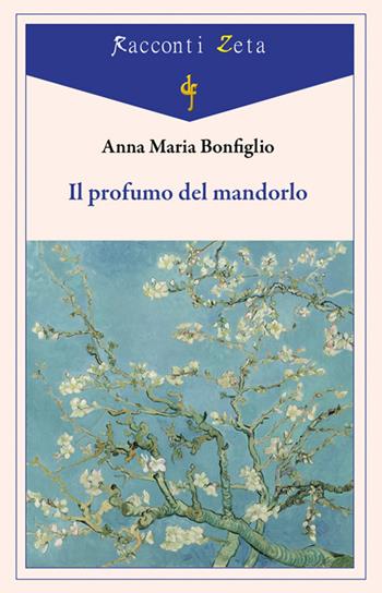Il profumo del mandorlo - Anna Maria Bonfiglio - Libro Di Felice Edizioni 2019, Racconti Zeta | Libraccio.it