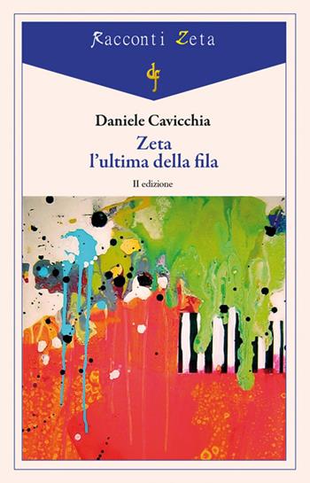 Zeta l'ultima della fila - Daniele Cavicchia - Libro Di Felice Edizioni 2019, Racconti Zeta | Libraccio.it