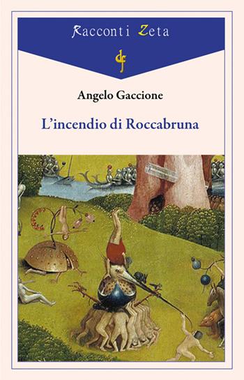 L' incendio di Roccabruna - Angelo Gaccione - Libro Di Felice Edizioni 2019, Racconti Zeta | Libraccio.it