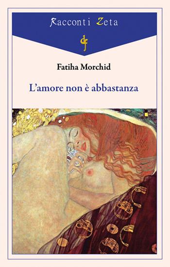 L' amore non è abbastanza - Fatiha Morchid - Libro Di Felice Edizioni 2018, Racconti Zeta | Libraccio.it