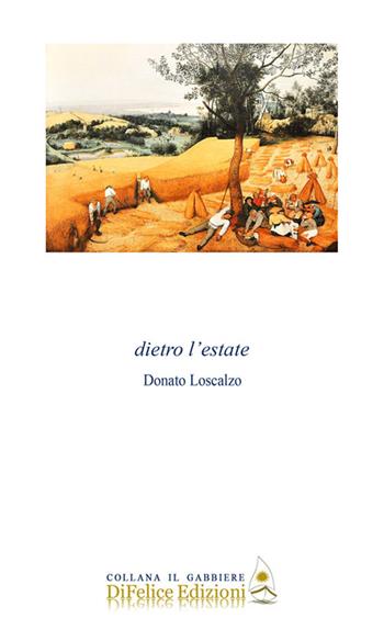 Dietro l'estate - Donato Loscalzo - Libro Di Felice Edizioni 2018, Il gabbiere | Libraccio.it
