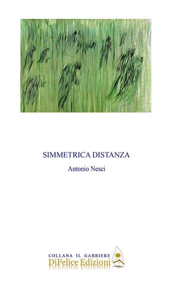 Simmetrica distanza - Antonio Nesci - Libro Di Felice Edizioni 2019, Il gabbiere | Libraccio.it