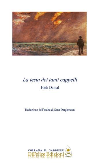 La testa dei tanti cappelli - Hadi Danial - Libro Di Felice Edizioni 2020, Il gabbiere | Libraccio.it