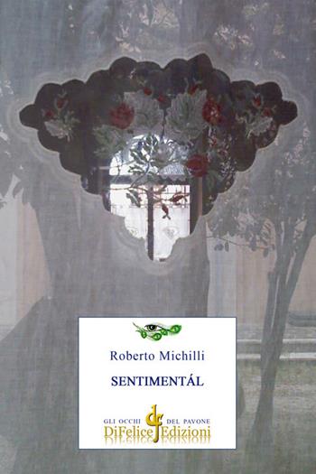 Sentimentál - Roberto Michilli - Libro Di Felice Edizioni 2020, Gli occhi del pavone | Libraccio.it