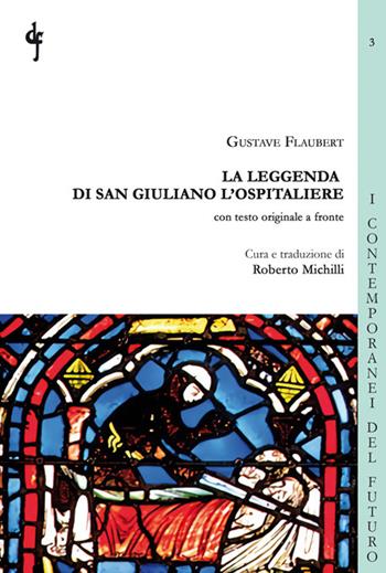 La leggenda di San Giuliano l'Ospitaliere. Testo francese a fronte - Gustave Flaubert - Libro Di Felice Edizioni 2022, I contemporanei del futuro | Libraccio.it