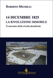 14 dicembre 1825. La rivoluzione immobile. Il racconto della rivolta decabrista