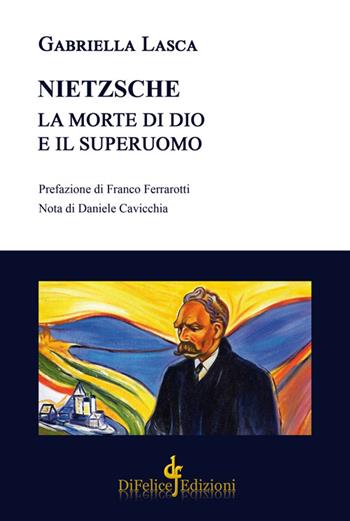 Nietzsche. La morte di Dio e il superuomo - Gabriella Lasca - Libro Di Felice Edizioni 2021, Saggistica | Libraccio.it