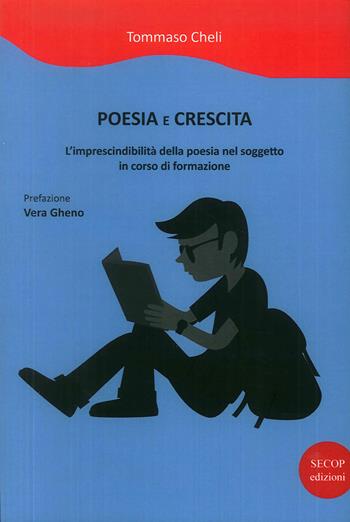 Poesia e crescita. L'imprescindibilità della poesia nel soggetto in corso di formazione - Tommaso Cheli - Libro Secop 2018 | Libraccio.it