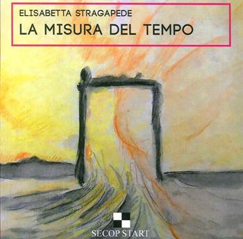 La misura del tempo - Elisabetta Stragapede - Libro Secop 2018 | Libraccio.it