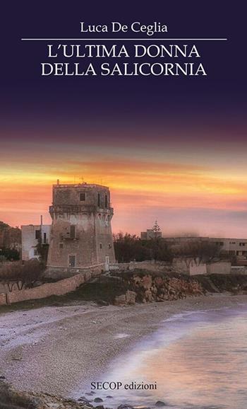 L'ultima donna della Salicornia. Ediz. integrale - Luca De Ceglia - Libro Secop 2018, Correlazione universale | Libraccio.it