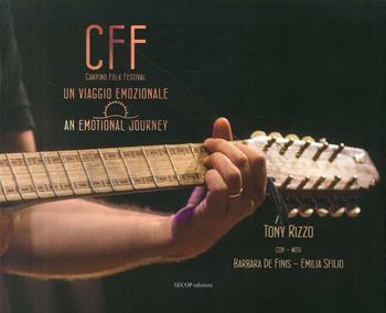 CFF (Carpino Folk Festival). Un viaggio emozionale-An emotional journey - Tony Rizzo - Libro Secop 2018 | Libraccio.it