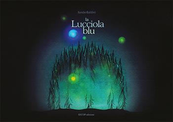 La lucciola blu. Ediz. illustrata - Xander Baldini - Libro Secop 2020, Barchette di carta | Libraccio.it