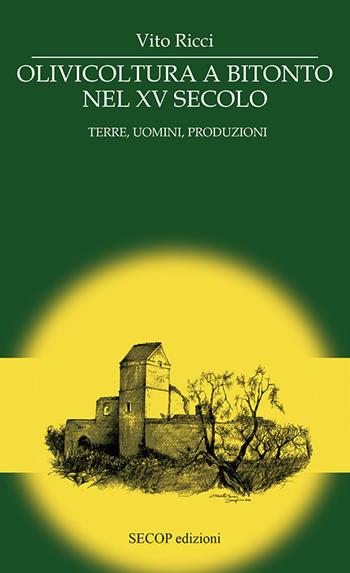 Olivicoltura a Bitonto nel XV secolo. Terre, uomini, produzioni. Nuova ediz. - Vito Ricci - Libro Secop 2020, Storia è/e memoria | Libraccio.it