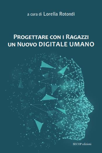 Progettare con i ragazzi un nuovo digitale umano. Nuova ediz.  - Libro Secop 2020 | Libraccio.it