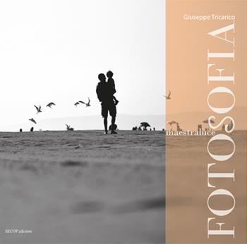 Fotosofia. MaestraLuce. Ediz. illustrata - Giuseppe Tricarico - Libro Secop 2021, Oltre il confine | Libraccio.it