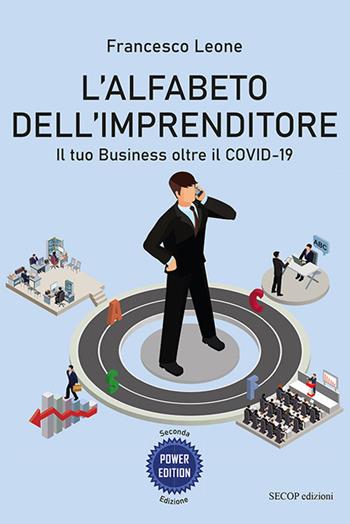 L' alfabeto dell'imprenditore. Il tuo Business oltre il Covid-19. Ediz. ampliata - Francesco Leone - Libro Secop 2021 | Libraccio.it