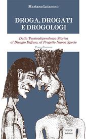 Droga, drogati e drogologi. Dalla tossicodipendenza storica al disagio diffuso, al progetto nuova specie. Ediz. ampliata