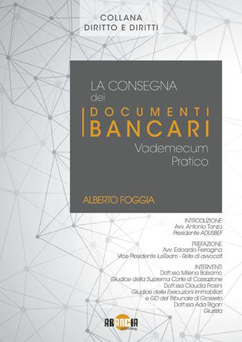 La consegna dei documenti bancari. Vademecum pratico - Alberto Foggia - Libro Arancia Publishing 2019, Diritti e diritti | Libraccio.it
