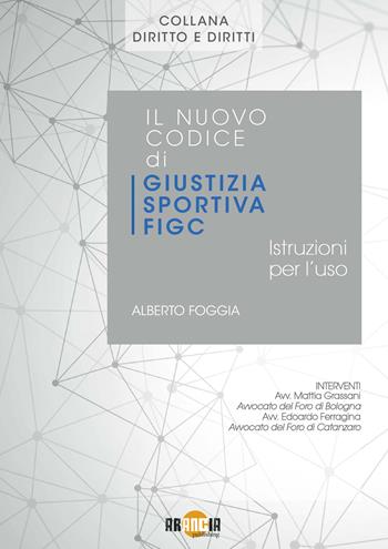 Il nuovo codice di giustizia sportiva FIGC. Istruzioni per l'uso - Alberto Foggia - Libro Arancia Publishing 2021 | Libraccio.it