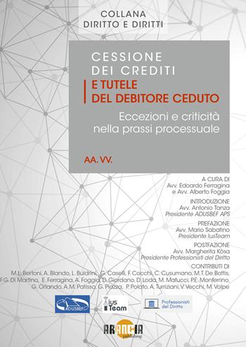 Cessione dei crediti e tutele del debitore ceduto. Eccezioni e criticità nella prassi processuale  - Libro Arancia Publishing 2023 | Libraccio.it