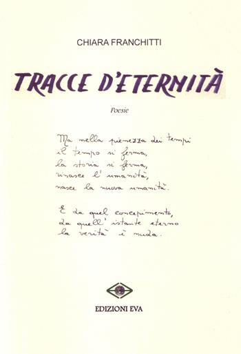 Tracce d'eternità - Chiara Franchitti - Libro Edizioni Eva 2017, L'albatro. Poesia contemporanea | Libraccio.it