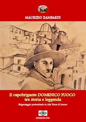 Il capobrigante Domenico Fuoco tra storia e leggenda. Brigantaggio postunitario in alta terra di lavoro