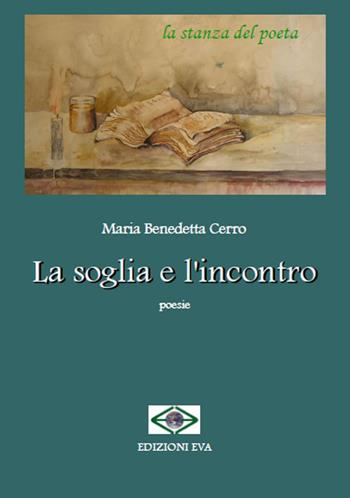 La soglia e l'incontro - Maria Benedetta Cerro - Libro Edizioni Eva 2018, La stanza del poeta | Libraccio.it