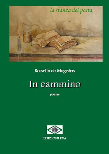 In cammino - Rossella De Magistris - Libro Edizioni Eva 2018, La stanza del poeta | Libraccio.it