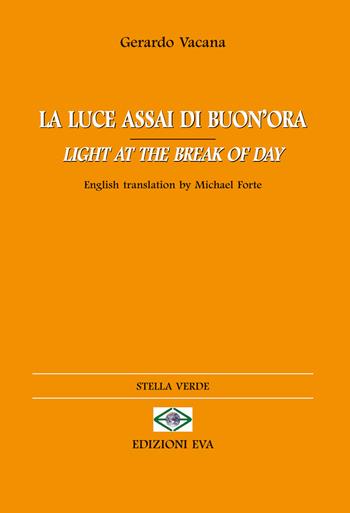 La luce assai di buon'ora-Light at the break of day. Ediz. bilingue - Gerardo Vacana - Libro Edizioni Eva 2023, Stella verde. Testi a fronte | Libraccio.it