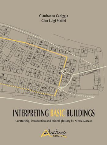 Interpreting basic buildings. Nuova ediz. - Gianfranco Caniggia, G. Luigi Maffei - Libro Altralinea 2017 | Libraccio.it