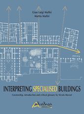 Interpreting Specialised Buildings. Curatorship, introduction and critical glossary
