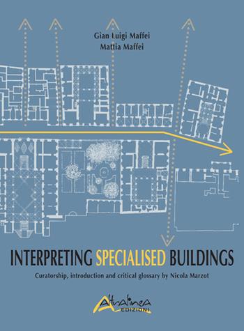 Interpreting Specialised Buildings. Curatorship, introduction and critical glossary - G. Luigi Maffei, Mattia Maffei - Libro Altralinea 2018 | Libraccio.it