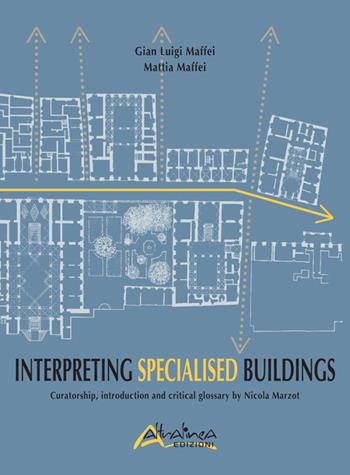 Interpreting Specialised Buildings. Curatorship, introduction and critical glossary - G. Luigi Maffei, Mattia Maffei - Libro Altralinea Edizioni 2018 | Libraccio.it