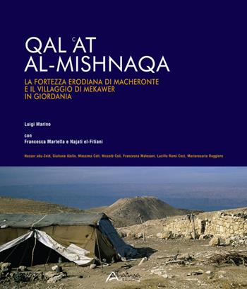 Qal 'at al-Mishnaqa. La fortezza erodiana di Macheronte e il villaggio di Mekawer in Giordania - Luigi Marino, Francesca Martella, Najati El Fitiani - Libro Altralinea Edizioni 2017 | Libraccio.it