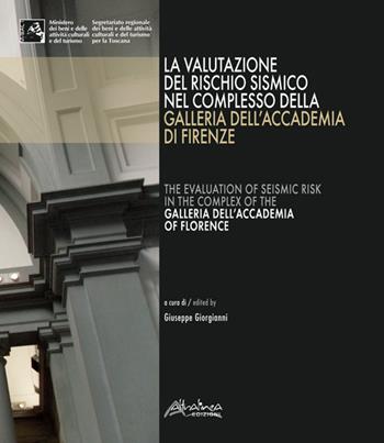 La valutazione del rischio sismico nel complesso della Galleria dell'Accademia di Firenze-The evaluation of seismic risk in the complex of the Galleria dell'Accademia of Florence  - Libro Altralinea Edizioni 2018, Pristina Servare | Libraccio.it