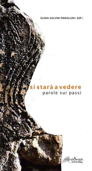 Si starà a vedere. Parole sui passi - Elena Salvini Pierallini - Libro Altralinea 2018 | Libraccio.it