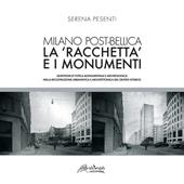 Milano post-bellica. La «racchetta» e i monumenti. Questioni di tutela monumentale e archeologica nella ricostruzione urbanistica e architettonica del centro storico