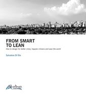 From smart to lean. How to design for better cities, happier citizens and save the worls